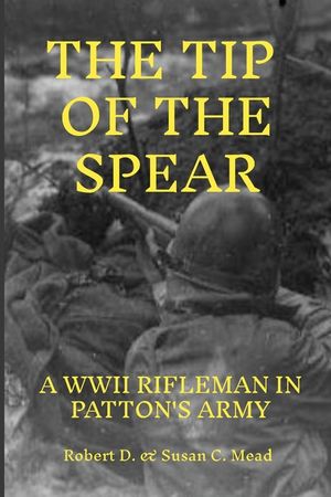 Tip of the Spear: A Rifleman in General Pattens Army image number 0