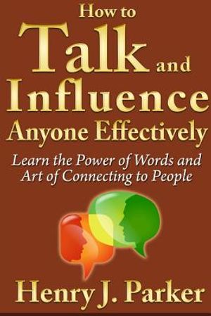 How to Talk and Influence Anyone Effectively: Learn the Power of Words and Art of Connecting to People image number 0