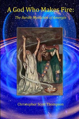 A God Who Makes Fire: The Bardic Mysticism of Amergin image number 0