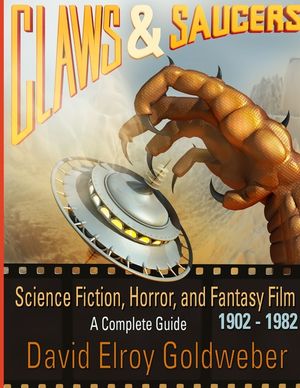 Claws & Saucers: Science Fiction, Horror, and Fantasy Film 1902-1982: A Complete Guide image number 0