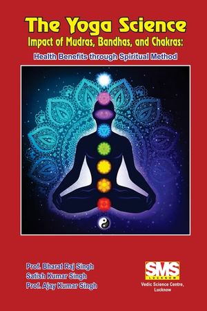 The Yoga Science - Impact of Mudras, Bandhas, and Chakras: Health Benefits Through Spiritual Method image number 0