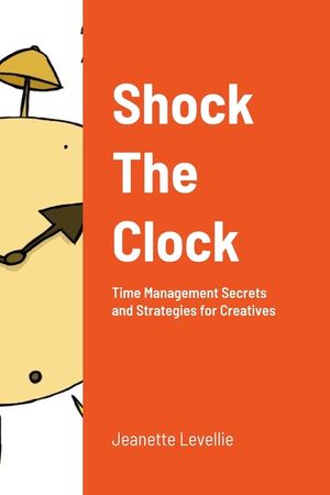 Shock The Clock: Time Management for Too Busy Creatives image number 0