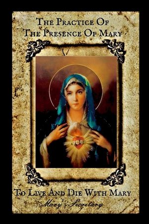 The Practice of the Presence of Mary: To Live and Die with Mary image number 0