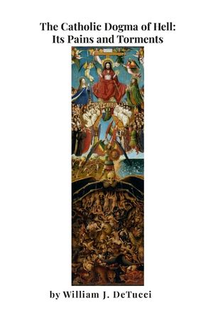 The Catholic Dogma of Hell: Its Pains and Torments image number 0