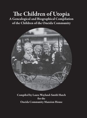 The Children of Utopia: A Genealogical and Biographical Compilation of the Children of the Oneida Community image number 0