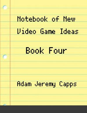 Notebook of New Video Game Ideas: Book Four image number 0