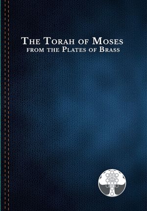 The Torah of Moses from the Plates of Brass: Traditions passed down from our fathers, recorded and preserved by the Commandments of God, to be brought image number 0