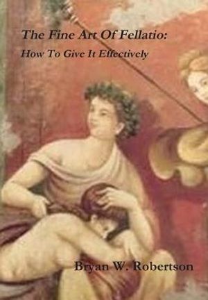 The Fine Art Of Fellatio: How To Give It Effectively image number 0