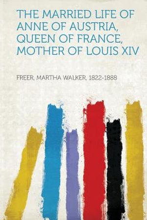 The Married Life of Anne of Austria, Queen of France, Mother of Louis XIV image number 0