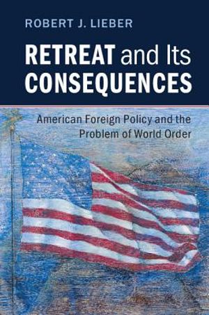 Retreat and Its Consequences: American Foreign Policy and the Problem of World Order image number 0