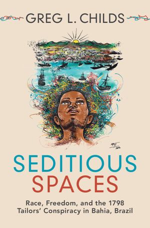 Seditious Spaces: Race, Freedom, and the 1798 Tailors' Conspiracy in Bahia, Brazil image number 0