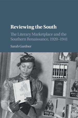 Reviewing the South: The Literary Marketplace and the Southern Renaissance, 1920-1941 image number 0
