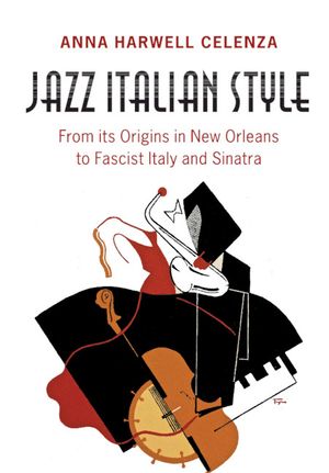 Jazz Italian Style: From Its Origins in New Orleans to Fascist Italy and Sinatra image number 0