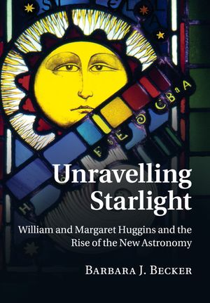 Unravelling Starlight: William and Margaret Huggins and the Rise of the New Astronomy image number 0