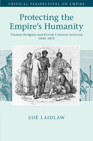 Protecting the Empire's Humanity: Thomas Hodgkin and British Colonial Activism 1830-1870 image number 0