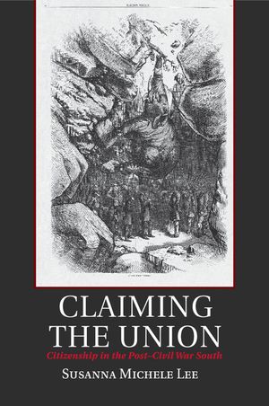 Claiming the Union: Citizenship in the Post-Civil War South image number 0