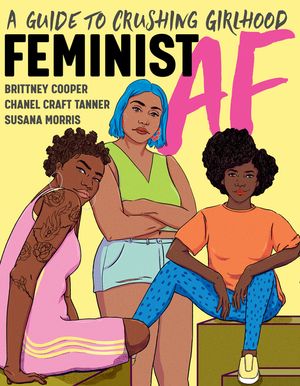 Feminist AF: A Guide to Crushing Girlhood image number 0