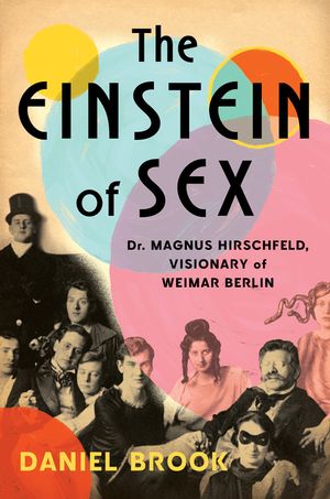 The Einstein of Sex: Dr. Magnus Hirschfeld, the Visionary of Weimar Berlin image number 0