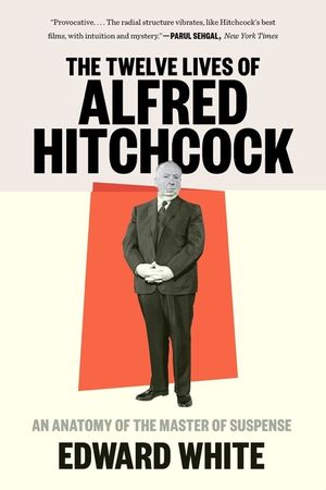 The Twelve Lives of Alfred Hitchcock: An Anatomy of the Master of Suspense image number 0