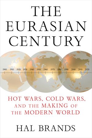 The Eurasian Century: Hot Wars, Cold Wars, and the Making of the Modern World image number 0