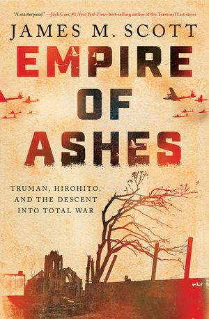 Empire of Ashes: Truman, Hirohito, and the Descent Into Total War image number 0