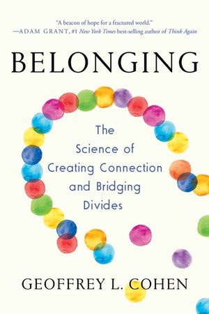 Belonging: The Science of Creating Connection and Bridging Divides image number 0