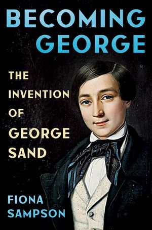 Becoming George: The Invention of George Sand image number 0
