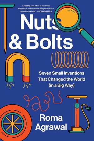 Nuts and Bolts: Seven Small Inventions That Changed the World in a Big Way image number 0