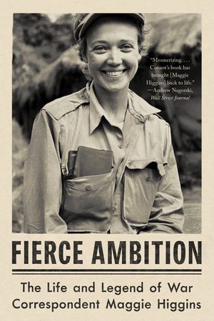 Fierce Ambition: The Life and Legend of War Correspondent Maggie Higgins image number 0