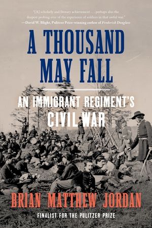 A Thousand May Fall: An Immigrant Regiment's Civil War image number 0