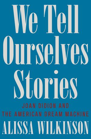 We Tell Ourselves Stories: Joan Didion and the American Dream Machine image number 0