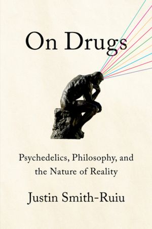 On Drugs: Psychedelics, Philosophy, and the Nature of Reality image number 0