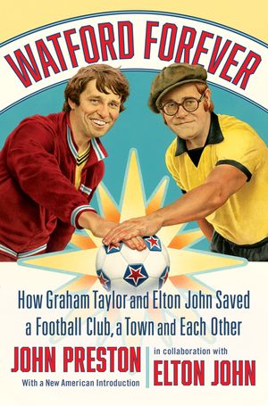Watford Forever: How Graham Taylor and Elton John Saved a Football Club, a Town, and Each Other image number 0