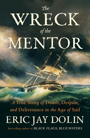 The Wreck of the Mentor: A True Story of Death, Despair, and Deliverance in the Age of Sail image number 0