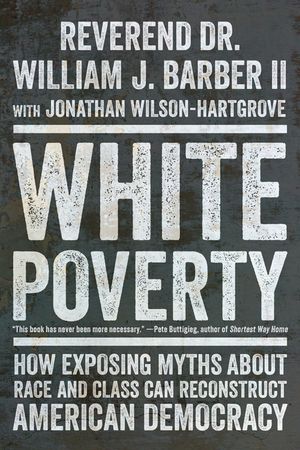 White Poverty: How Exposing Myths about Race and Class Can Reconstruct American Democracy image number 0
