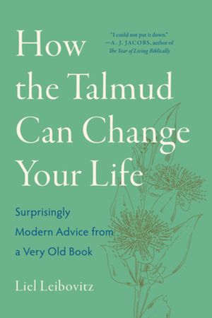 How the Talmud Can Change Your Life: Surprisingly Modern Advice from a Very Old Book image number 0