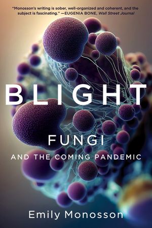 Blight: Fungi and the Coming Pandemic image number 0