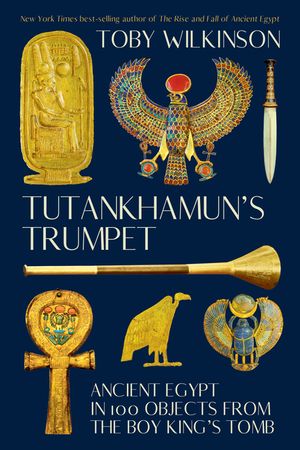 Tutankhamun's Trumpet: Ancient Egypt in 100 Objects from the Boy-King's Tomb image number 0