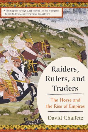 Raiders, Rulers, and Traders: The Horse and the Rise of Empires image number 0