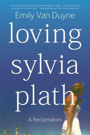 Loving Sylvia Plath: A Reclamation image number 0