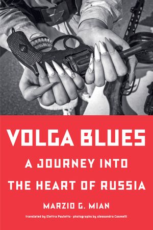 Volga Blues: A Journey Into the Heart of Russia image number 0