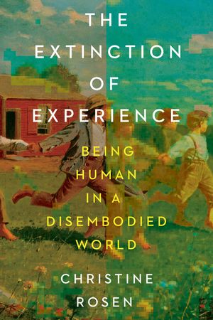 The Extinction of Experience: Being Human in a Disembodied World image number 0