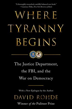 Where Tyranny Begins: The Justice Department, the Fbi, and the War on Democracy image number 0