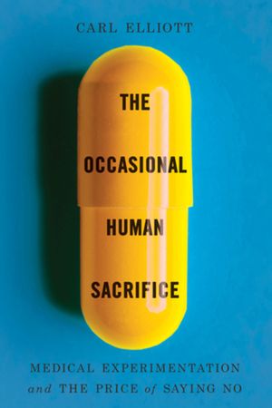 The Occasional Human Sacrifice: Medical Experimentation and the Price of Saying No image number 0