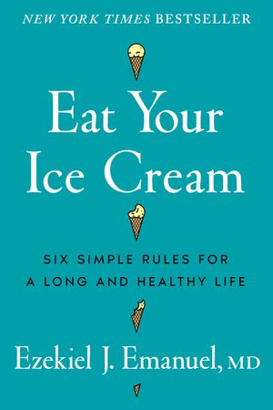 Eat Your Ice Cream: Six Simple Rules for a Long and Healthy Life image number 0