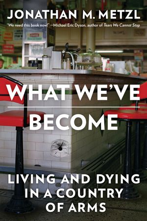 What We?ve Become: Living and Dying in a Country of Arms image number 0
