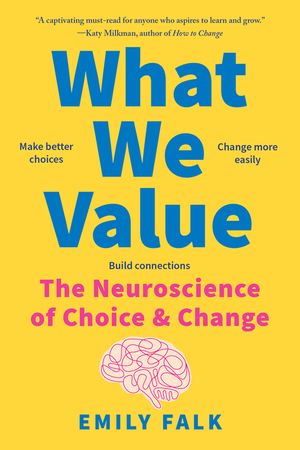 What We Value: The Neuroscience of Choice and Change image number 0