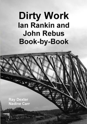 Dirty Work: Ian Rankin and John Rebus Book-By-Book image number 0