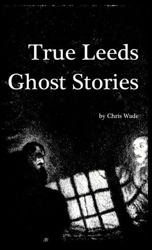 True Leeds Ghost Stories image number 0