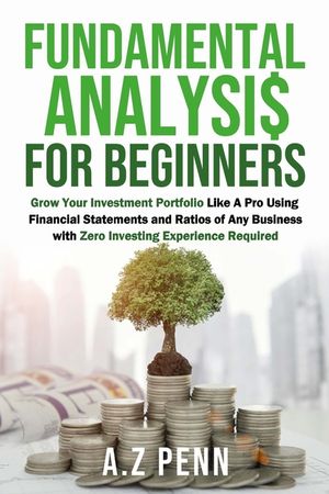Fundamental Analysis for Beginners: Grow Your Investment Portfolio Like A Pro Using Financial Statements and Ratios of Any Business with Zero Investin image number 0